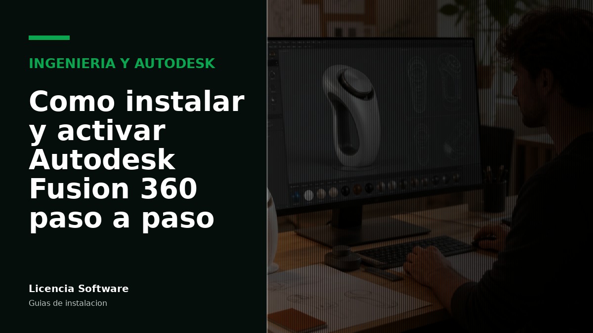 Cómo instalar y activar Autodesk Fusion 360 paso a paso
