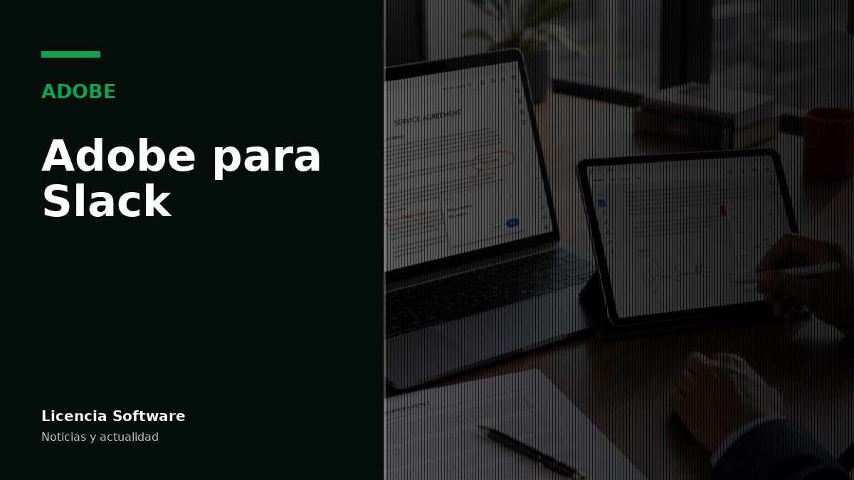 Adobe lleva herramientas creativas a Slack: colaboración más fluida para tus licencias Creative Cloud